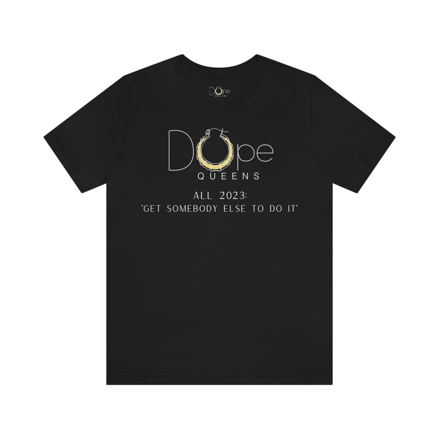 Dope Queens Limited Edition "Get Somebody Else To Do It" Tee