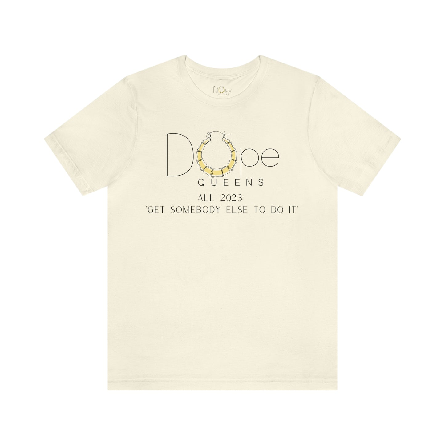 Dope Queens Limited Edition "Get Somebody Else To Do It" Tee