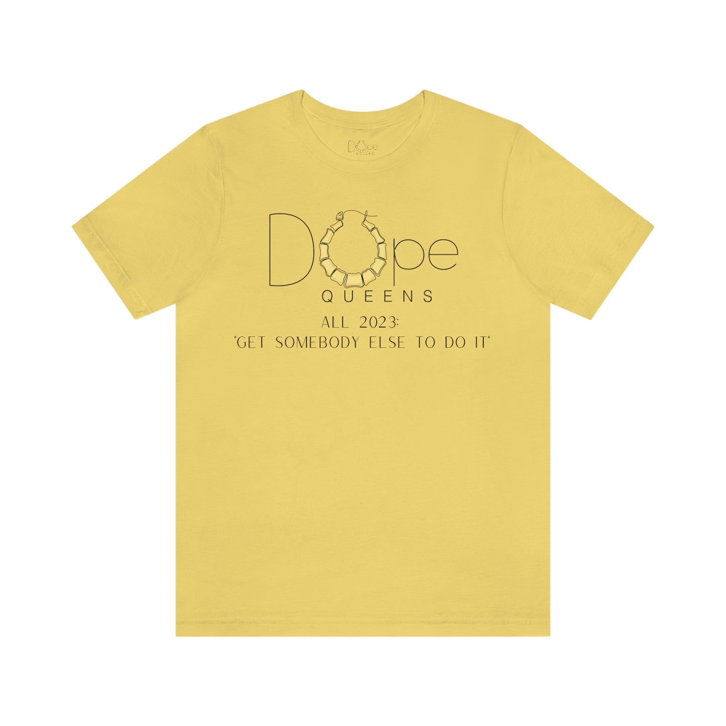 Dope Queens Limited Edition "Get Somebody Else To Do It" Tee