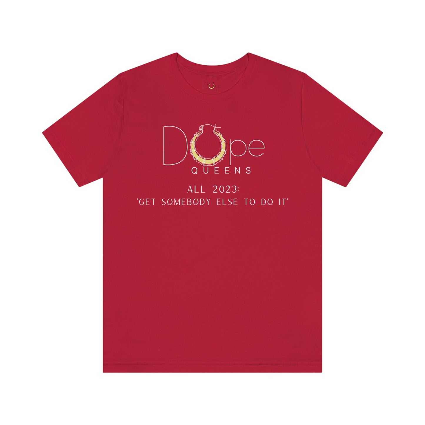 Dope Queens Limited Edition "Get Somebody Else To Do It" Tee