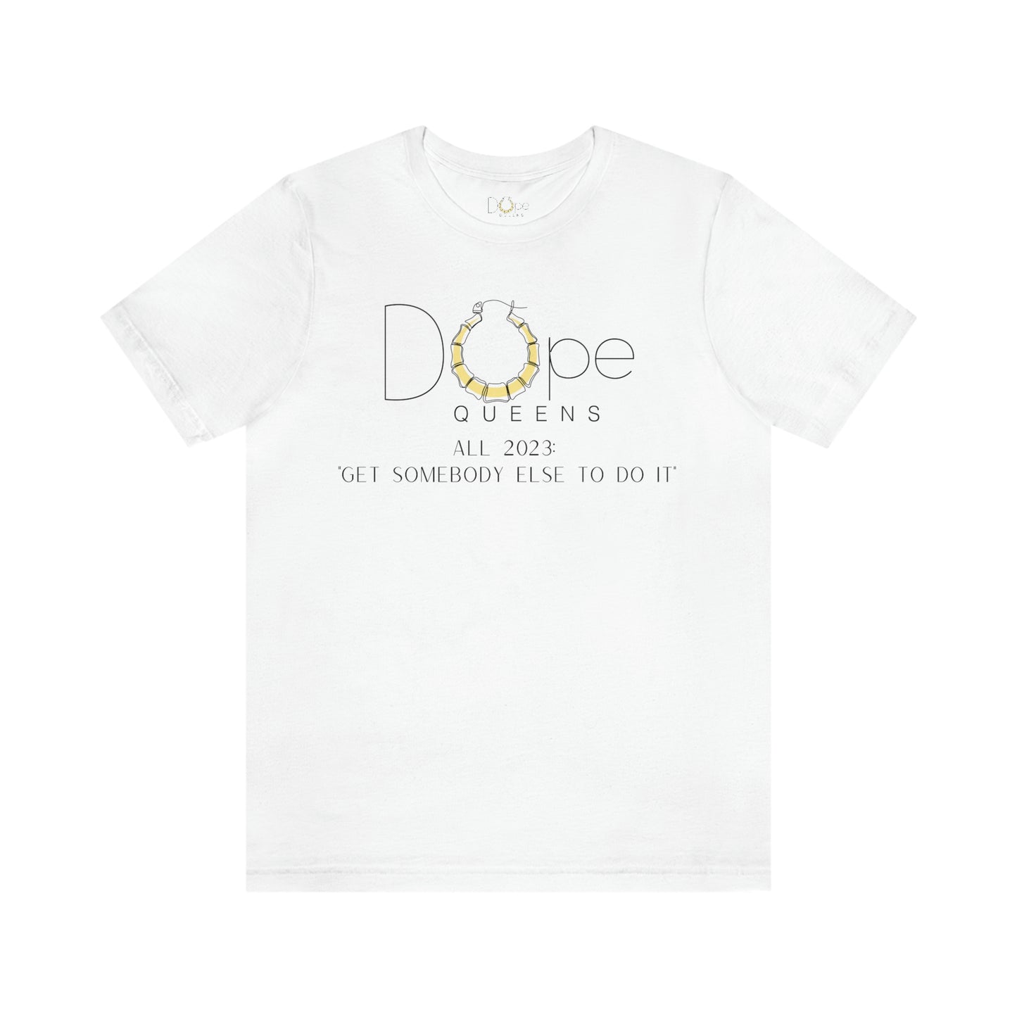 Dope Queens Limited Edition "Get Somebody Else To Do It" Tee