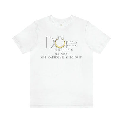 Dope Queens Limited Edition "Get Somebody Else To Do It" Tee