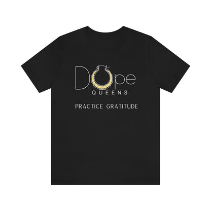 Dope Queens Practice Gratitude Tee