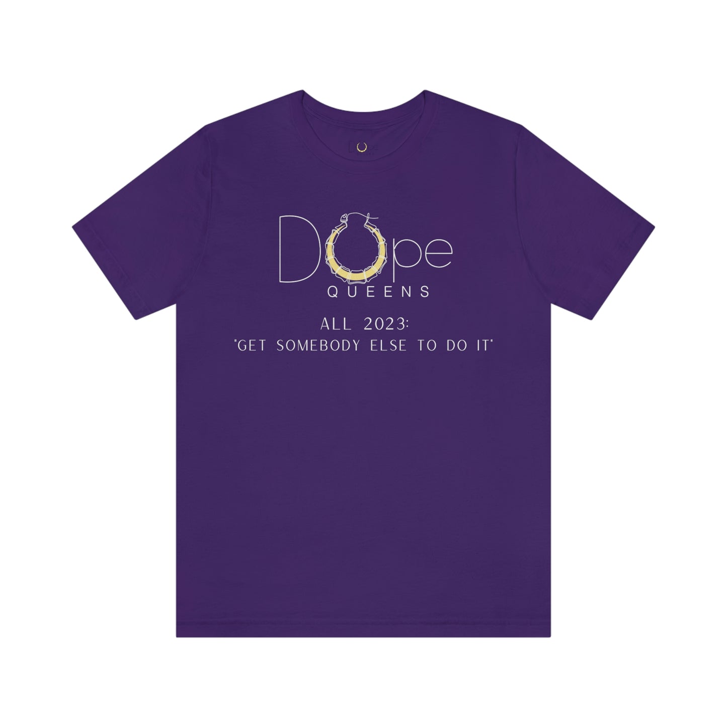 Dope Queens Limited Edition "Get Somebody Else To Do It" Tee