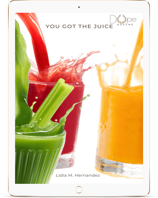 Dope Queens " You Got the Juice" Juicing Guide E-Book